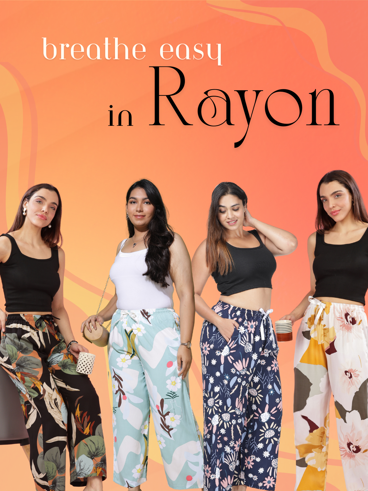 Four women wearing colorful, breathable rayon palazzo pants with floral and graphic prints, styled with black and white tops, against an orange background with the text 'Breathe Easy in Rayon'